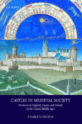 Castles in Medieval Society: Fortresses in England, France, and Ireland in the Central Middle Ages