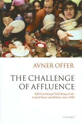 The Challenge of Affluence: Self-Control and Well-Being in the United States and Britain since 1950 [Hardcover] Offer, Avner
