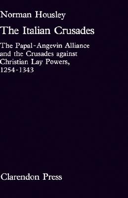 The Italian Crusades: The Papal-Angevin Alliance and the Crusades Against Christian Lay Powers, 1254-1343 (Oxford University Press Academic Monograph Reprints S)