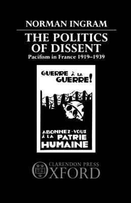 The Politics of Dissent: Pacifism in France, 1919-1939