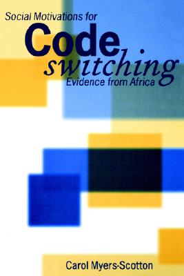 Social Motivations For Codeswitching: Evidence from Africa (Oxford Studies in Language Contact)