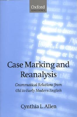 Case-Marking and Reanalysis: Grammatical Relations from Old to Early Modern English