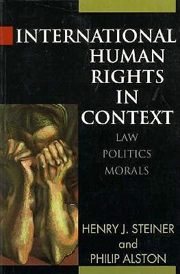 International Human Rights in Context: Law, Politics, Morals: Text and Materials