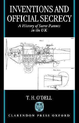 Inventions and Official Secrecy: A History of Secret Patents in the United Kingdom