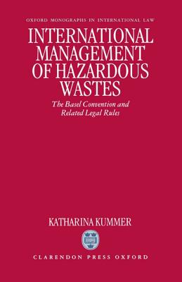 International Management of Hazardous Wastes: The Basel Convention and Related Legal Rules