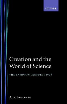 Creation and the World of Science. The Bampton Lectures 1978