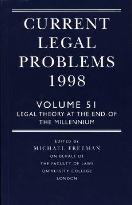 Current Legal Problems 1998: Volume 51: Legal Theory at the End of the Millennium