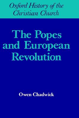 Popes and European Revolutuion (Oxford History of the Christian Church)