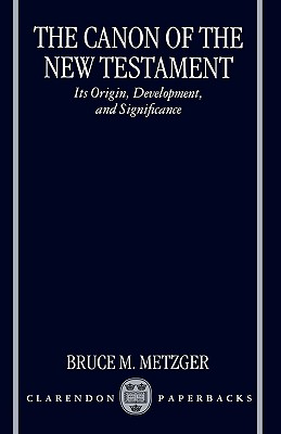 The Canon of the New Testament: Its Origin, Development, and Significance
