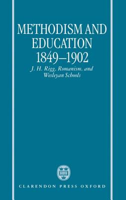 Methodism and Education 1849-1902: J.H. Rigg, Romanism, and Wesleyan Schools