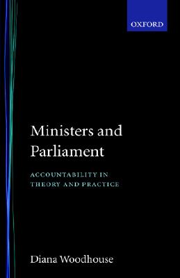 Ministers and Parliament: Accountability in Theory and Practice
