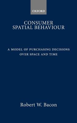 Consumer Spatial Behavior: A Model of Purchasing Decisions over Space and Time