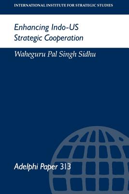 Image for Enhancing Indo-US Strategic Cooperation (Adelphi Paper 313) Enhancing Indo-US Strategic Cooperation (Adelphi Paper 313)