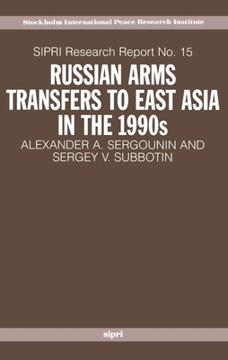 Russian Arms Transfers To East Asia In The 1990s (Sipri Research Reports)