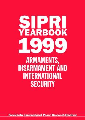 SIPRI Yearbook 1999: Armaments, Disarmament, and International Security (SIPRI Yearbook Series)
