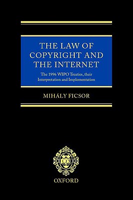 Image for The Law of Copyright and the Internet: The 1996 WIPO Treaties, Their Interpretation and Implementation