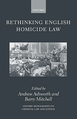 Rethinking English Homicide Law (Oxford Monographs on Criminal Law and Justice)