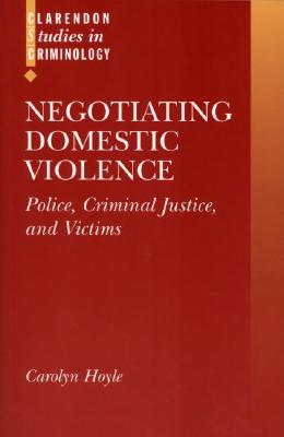 Image for Negotiating Domestic Violence: Police, Criminal Justice and Victims (Clarendon Studies in Criminology)