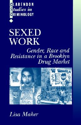 Sexed Work: Gender, Race, and Resistance in a Brooklyn Drug Market (Revised)