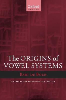 The Origins of Vowel Systems (Oxford Studies in the Evolution of Language) [Hardcover] de Boer, Bart