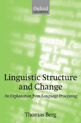 Linguistic Structure And Change: An Explanation from Language Processing [Paperback] Berg, Thomas