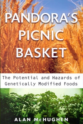 Pandora's Picnic Basket: The Potential and Hazards of Genetically Modified Foods, McHughen, Alan Pandora's Picnic Basket: The Potential and Hazards of Genetically Modified Foods, McHughen, Alan