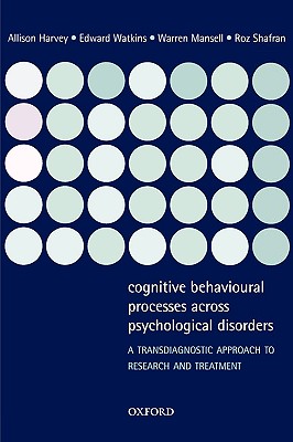 Cognitive Behavioural Processes across Psychological Disorders: A Transdiagnostic Approach to Research and Treatment