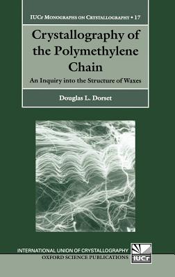 Crystallography of the Polymethylene Chain: An Inquiry into the Structure of Waxes (International Union of Crystallography Monographs on Crystallography)