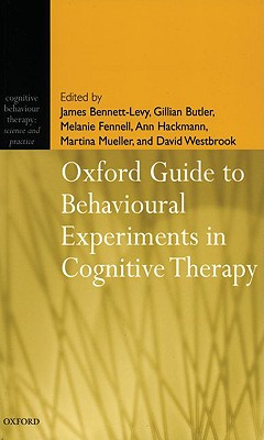 Image for Oxford Guide to Behavioural Experiments in Cognitive Therapy (Cognitive Behaviour Therapy: Science and Practice) Oxford Guide to Behavioural Experiments in Cognitive Therapy (Cognitive Behaviour Therapy: Science and Practice)