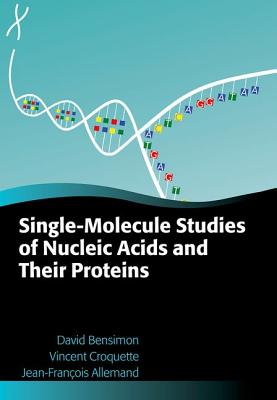 Single-Molecule Studies of Nucleic Acids and Their Proteins (Oxford Graduate Texts)