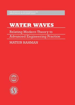 Water Waves: Relating Modern Theory to Advanced Engineering Applications (The AInstitute of Mathematics and its Applications Monograph Series)