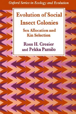 Evolution of Social Insect Colonies: Sex Allocation and Kin Selection (Oxford Series in Ecology and Evolution)