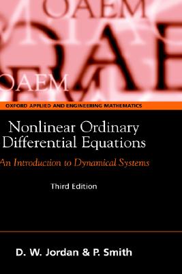 Nonlinear Ordinary Differential Equations: An Introduction to Dynamical Systems (Oxford Texts in Applied and Engineering Mathematics)