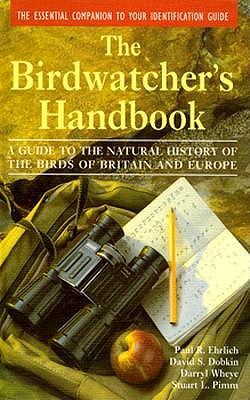 The Birdwatcher's Handbook: A Guide to the Natural History of the Birds of Britain and Europe: Including 516 species that regularly breed in Europe . parts of the Middle East and North Africa