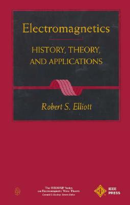 Electromagnetics: History, Theory, and Applications (Ieee/Oup Series on Electronic Wave Theory)