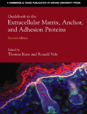 Guidebook to the Extracellular Matrix, Anchor, and Adhesion Proteins (Sambrook & Tooze Guidebook Series)