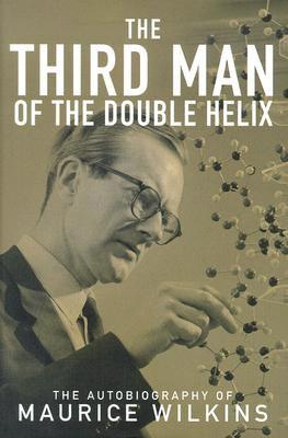 The Third Man of the Double Helix: The Autobiography of Maurice Wilkins