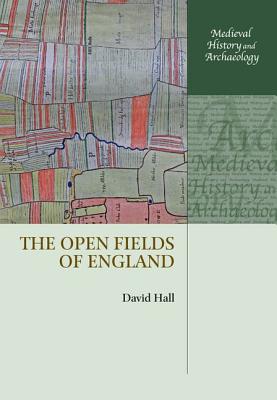 The Open Fields of England (Medieval History and Archaeology) [Hardcover] Hall, David
