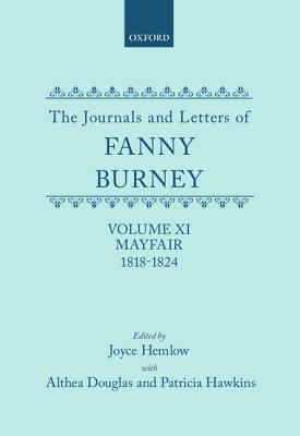 The Journals and Letters of Fanny Burney (Madame D'Arblay) Volume XI: Mayfair 1818-1824: Letters 1180-1354 [Hardcover] Burney, Fanny; Hemlow, Joyce; Douglas, Althea and Hawkins, Patricia
