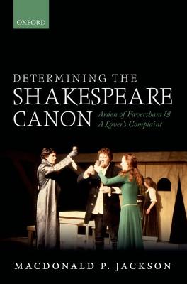 Determining the Shakespeare Canon: Arden of Faversham and A Lover's Complaint [Hardcover] Jackson, MacDonald P.