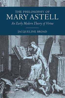 Image for The Philosophy of Mary Astell: An Early Modern Theory of Virtue