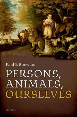 Persons, Animals, Ourselves [Hardcover] Snowdon, Paul F.