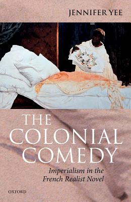 The Colonial Comedy: Imperialism in the French Realist Novel [Hardcover] Yee, Jennifer
