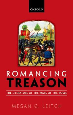 Romancing Treason: The Literature of the Wars of Roses [Hardcover] Leitch, Megan