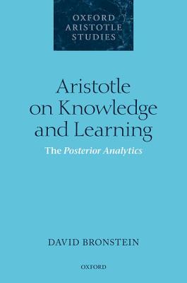 Aristotle on Knowledge and Learning: The Posterior Analytics (Oxford Aristotle Studies Series)