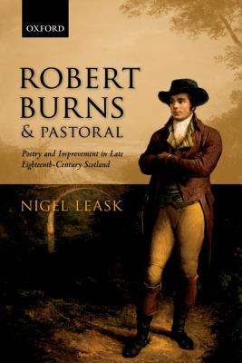Robert Burns and Pastoral: Poetry and Improvement in Late Eighteenth-Century Scotland [Paperback] Leask, Nigel