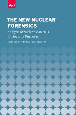 New Nuclear Forensics: Nuclear Material Analysis for Security Purposes (SIPRI Monograph Series)