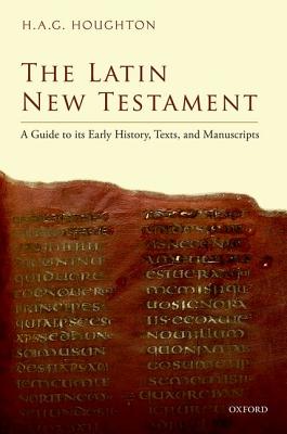 THE LATIN NEW TESTAMENT A Guide to its Early History, Texts, and Manuscripts