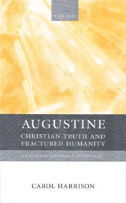 Augustine: Christian Truth and Fractured Humanity (Christian Theology in Context)