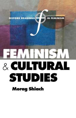 Feminism And Cultural Studies (Oxford Readings In Feminism)